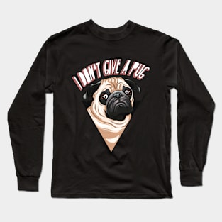 I don't Give A Pug! Funny Design For Pug Mommy/Daddy/Pug Lover Long Sleeve T-Shirt